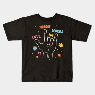 Love Needs No Words Sign Language Kids T-Shirt